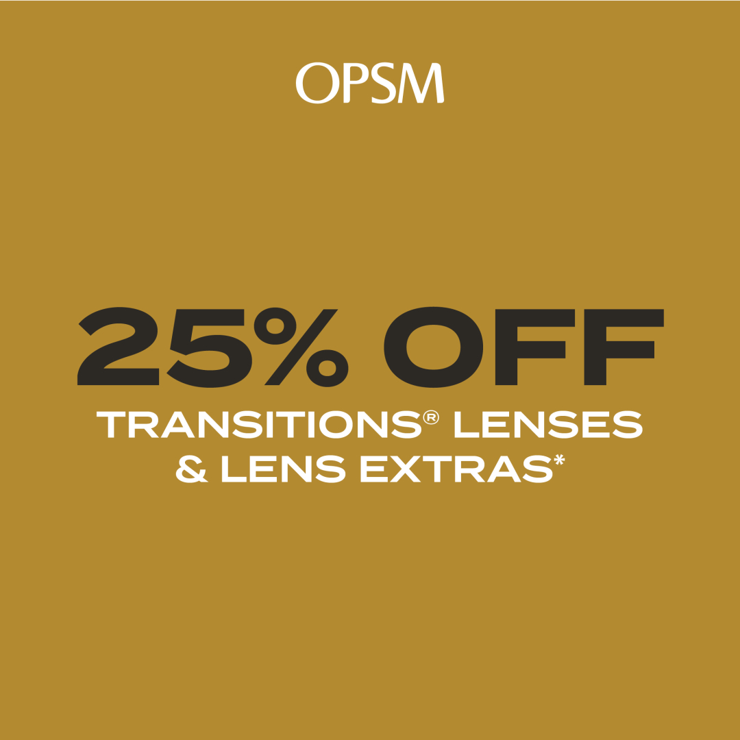 25% Off* Transitions® Lenses at OPSM